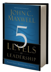 The 5 Levels of Leadership: Proven Steps to Maximize Your Potential