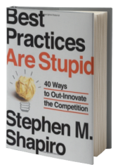Best Practices Are Stupid: 40 Ways to Out-Innovate the Competition