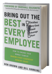 Bring Out the Best in Every Employee: How to Engage Your Whole Team by Making Every Leadership Moment Count