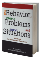 Bad Behavior, People Problems and Sticky Situations: A Toolbook for Managers and Team Leaders