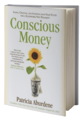 Conscious Money: Living, Creating, and Investing with Your Values for a Sustainable New Prosperity