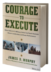 Courage to Execute: What elite U.S. military units can teach business about leadership and team performance