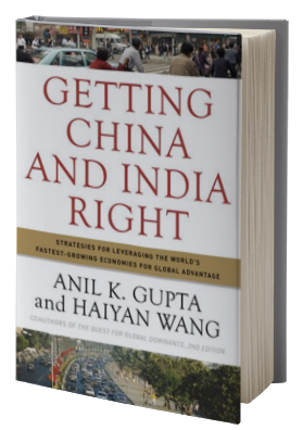 Getting China and India Right: Strategies for Leveraging the World’s Fastest Growing Economies for Global Advantage