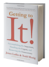 Getting to It: Accomplishing the Important, Handling the Urgent, and Removing the Unnecessary