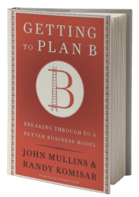 Getting to Plan B: Breaking Through to a Better Business Model