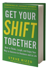 Get Your SHIFT Together: How to Think, Laugh, and Enjoy Your Way to Success in Business and in Life, with a foreword by Jeffrey Gitomer