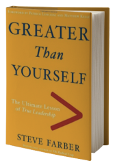 Greater Than Yourself: The Ultimate Lesson of True Leadership