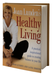 Joan Lunden's Healthy Living: A Practical, Inspirational Guide to Creating Balance in Your Life