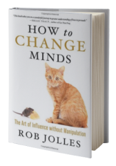 How to Change Minds: The Art of Influence without Manipulation