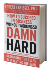 How to Succeed in Business Without Working So Damn Hard: Rethinking the Rules, Reinventing the Game