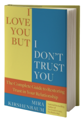 I Love You But I Don't Trust You: The Complete Guide to Restoring Trust in Your Relationship
