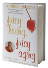 Juicy Living, Juicy Aging: Kick Up Your Heels Before Youre Too Short to Wear Them