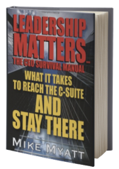 Leadership Matters...the CEO Survival Manual: What It Takes to Reach the Isuite and Stay There