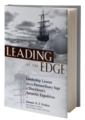 Leading at the Edge : Leadership Lessons from the Extraordinary Saga of Shackleton's Antarctic Expedition