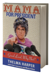 Mama for President: Good Lord, Why Not?