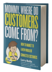 Mommy, Where Do Customers Come From?: How to Market to a New World of Connected Customers