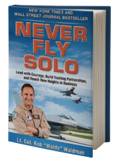 Never Fly Solo: Lead with Courage, Build Trusting Partnerships, and Reach New Heights in Business