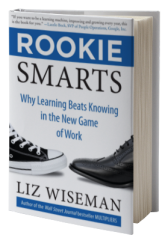 Rookie Smarts: Why Learning Beats Knowing in the New Game of Work
