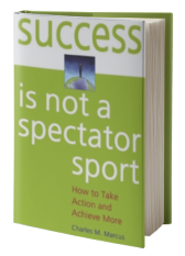 Success Is Not a Spectator Sport: How to Take Action and Achieve More