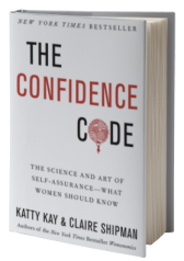 The Confidence Code: The Science and Art of Self-Assurance---What Women Should Know