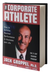 The Corporate Athlete: How to Achieve Maximal Performance in Business and Life