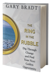 The Ring in the Rubble: Dig Through Change and Find Your Next Golden Opportunity