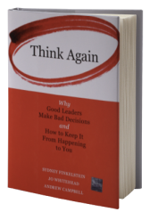 Think Again: Why Good Leaders Make Bad Decisions and How to Keep it From Happening to You