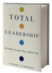 Total Leadership: Be a Better Leader, Have a Richer Life