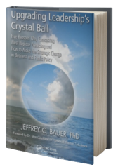 Upgrading Leadership's Crystal Ball: Five Reasons Why Forecasting Must Replace Predicting and How to Make the Strategic Change in Business and Public Policy
