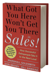 What Got You Here Won't Get You There in Sales: How Successful Salespeople Take it to the Next Level 