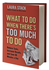 What To Do When There's Too Much To Do: Reduce Tasks, Increase Results, and Save 90 a Minutes Day