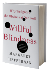 Willful Blindness: Why We Ignore the Obvious at Our Peril