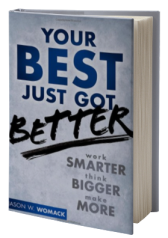 Your Best Just Got Better: Work Smarter, Think Bigger, Make More