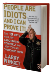 People Are Idiots and I Can Prove It!: The 10 Ways You Are Sabotaging Yourself and How You Can Overcome Them