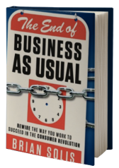 The End of Business As Usual: Rewire the Way You Work to Succeed in the Consumer Revolution
