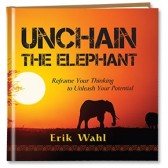 Unchain the Elephant:	 Reframe Your Thinking to Unleash Your Potential