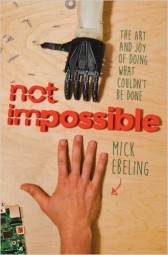 Not Impossible: The Art and Joy of Doing What Couldn't Be Done