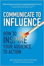 Communicate to Influence: How to Inspire Your Audience to Action