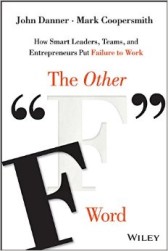 The Other "F" Word: How Smart Leaders, Teams, and Entrepreneurs Put Failure to Work