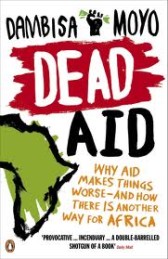 Dead Aid: Why Aid Is Not Working and How There Is a Better Way for Africa