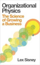 Organizational Physics - The Science of Growing a Business