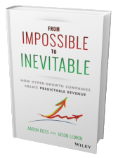 From Impossible To Inevitable: How Hyper-Growth Companies Create Predictable Revenue