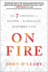 On Fire: the 7 choices to ignite a radically inspired life