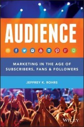 AUDIENCE: Marketing In The Age Of Subscribers, Fans & Followers