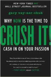 Crush It!: Why NOW Is the Time to Cash In on Your Passion