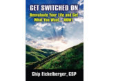 Get Switched On!  Reevaluate Your Life and Get What You Want... NOW
