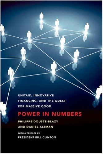 Power in Numbers: UNITAID, Innovative Financing, and the Quest for Massive Good