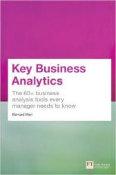 Key Business Analytics: The 60+ tools every manager needs to turn data into insights: - better understand customers, identify cost savings and growth opportunities