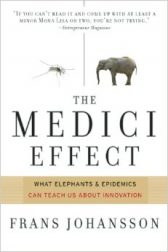 The Medici Effect: Breakthrough Insights at the Intersection of Ideas, Concepts, and Cultures