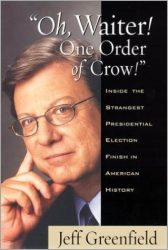 Oh, Waiter! One Order of Crow!: Inside the Strangest Presidential Election Finish in American History